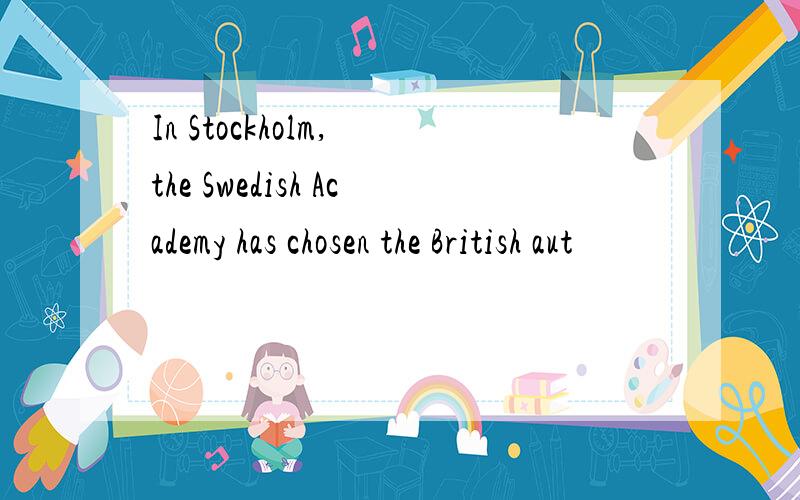 In Stockholm, the Swedish Academy has chosen the British aut