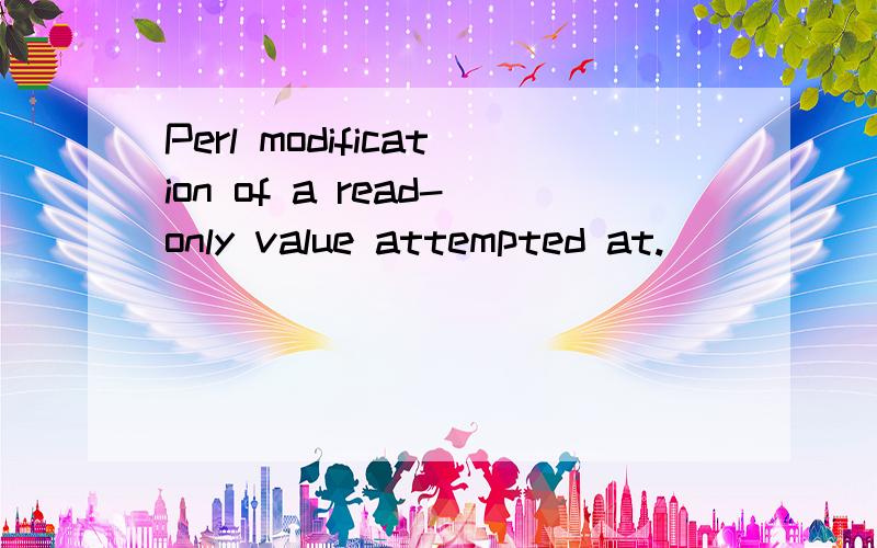 Perl modification of a read-only value attempted at.