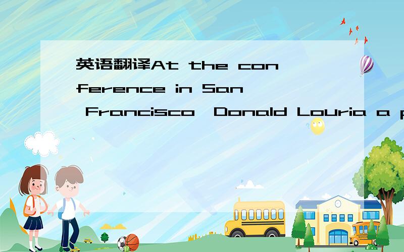 英语翻译At the conference in San Francisco,Donald Louria a profe