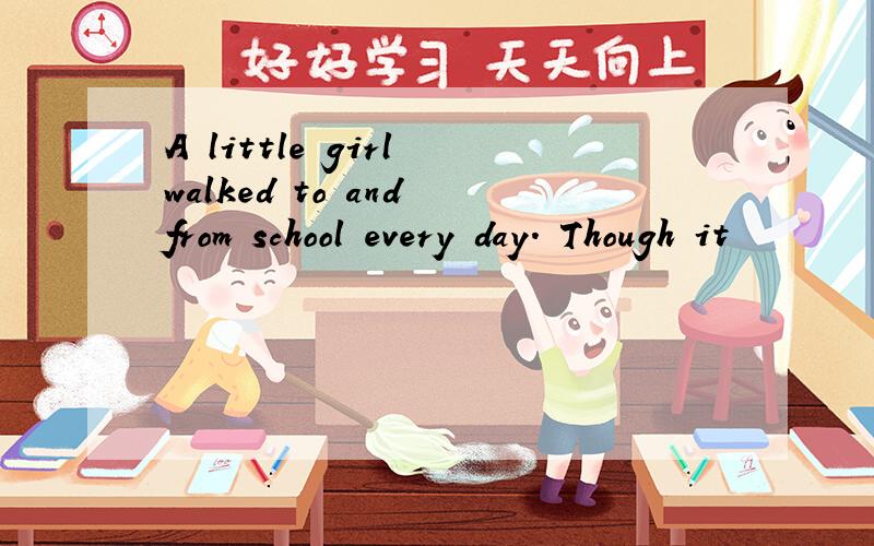 A little girl walked to and from school every day. Though it