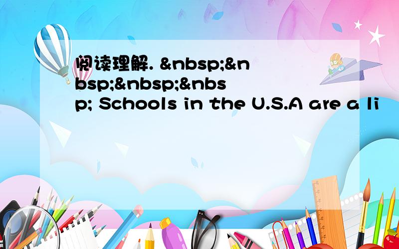 阅读理解.      Schools in the U.S.A are a li