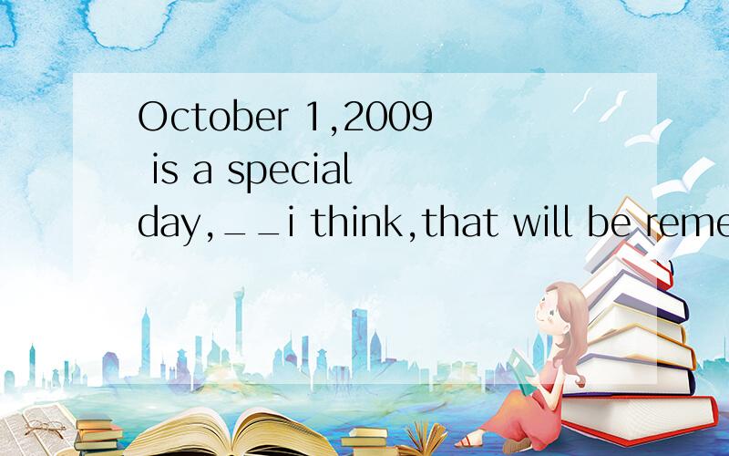 October 1,2009 is a special day,__i think,that will be remem