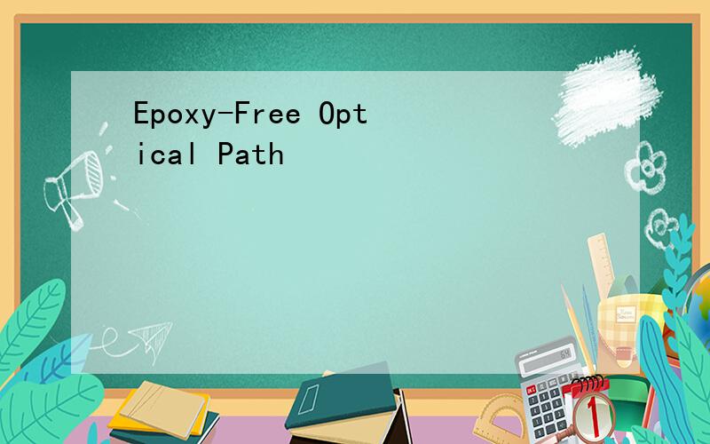 Epoxy-Free Optical Path