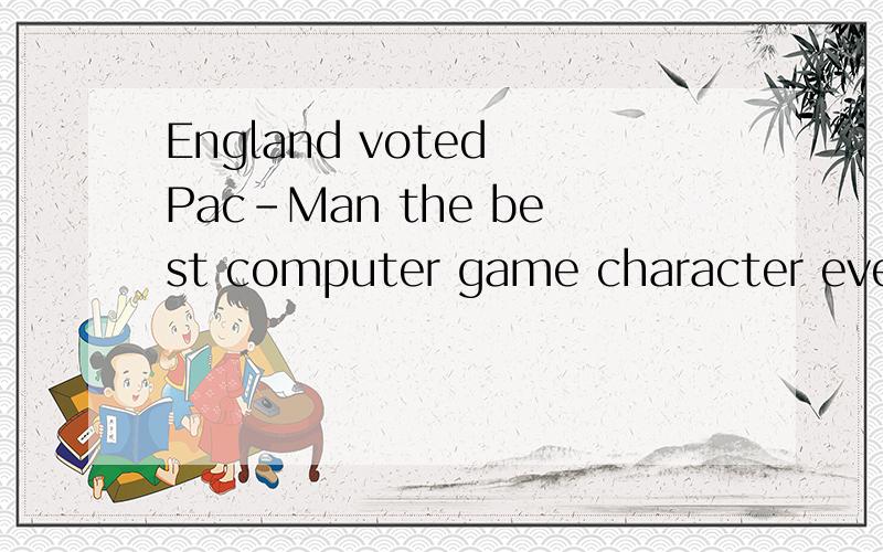 England voted Pac-Man the best computer game character ever.