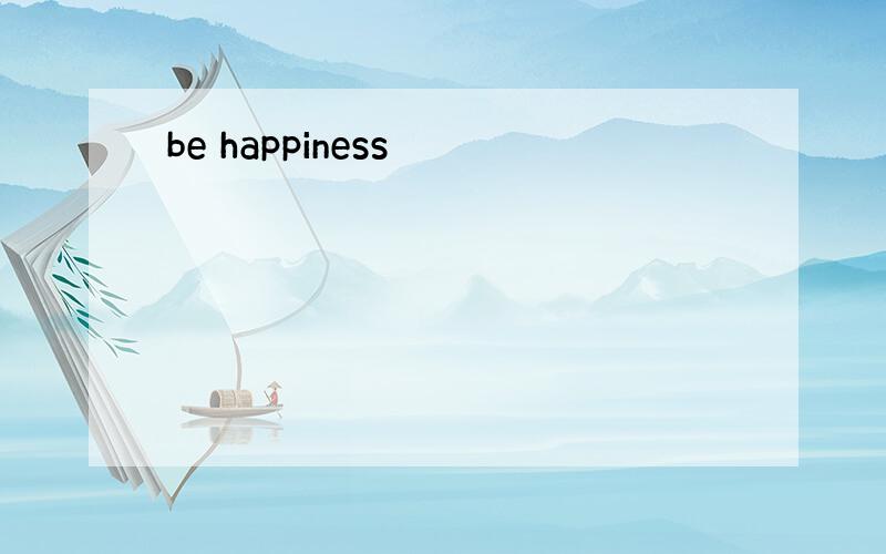 be happiness