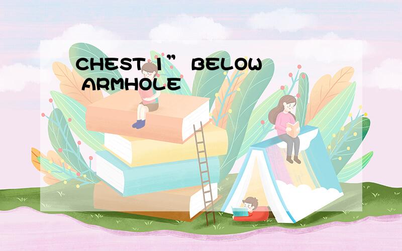 CHEST 1” BELOW ARMHOLE