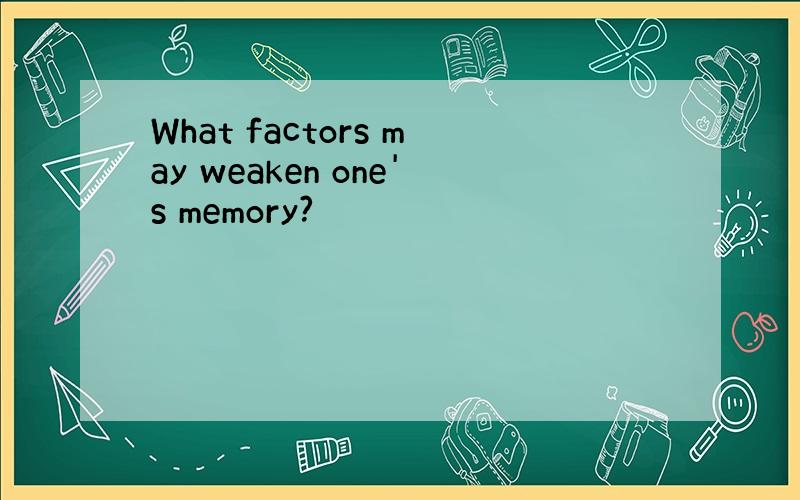 What factors may weaken one's memory?