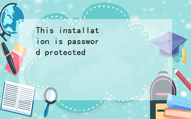 This installation is password protected