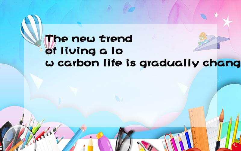 The new trend of living a low carbon life is gradually chang