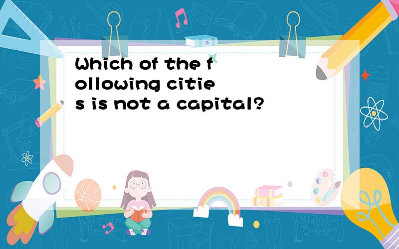 Which of the following cities is not a capital?