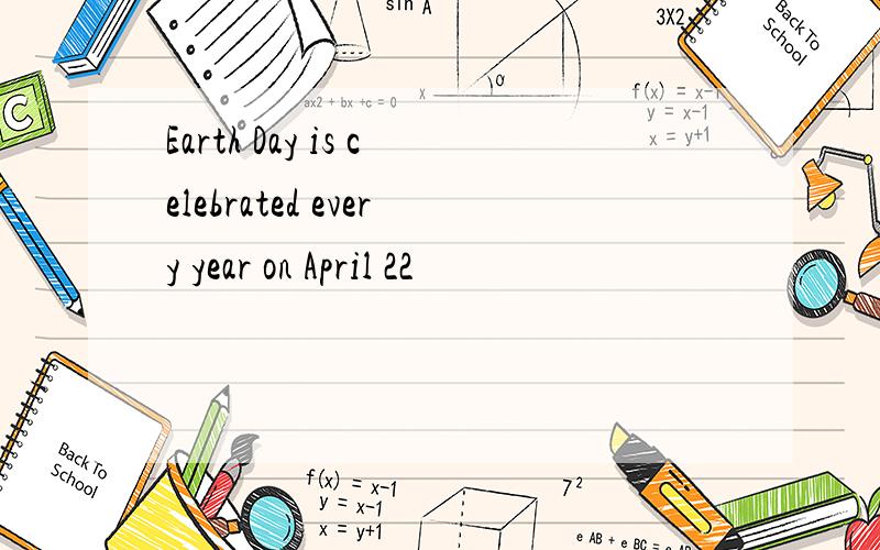 Earth Day is celebrated every year on April 22