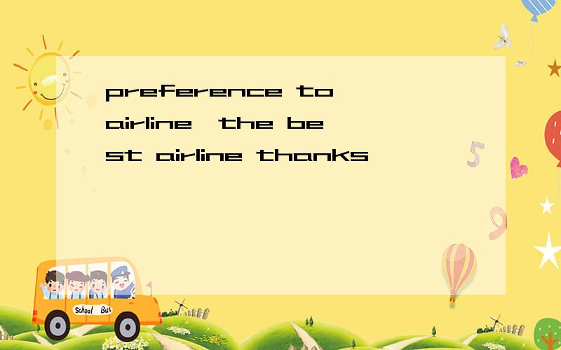 preference to airline,the best airline thanks