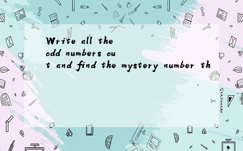 Write all the odd numbers out and find the mystery number th