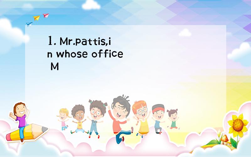 1. Mr.pattis,in whose office M