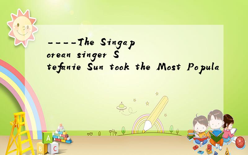 ----The Singaporean singer Stefanie Sun took the Most Popula