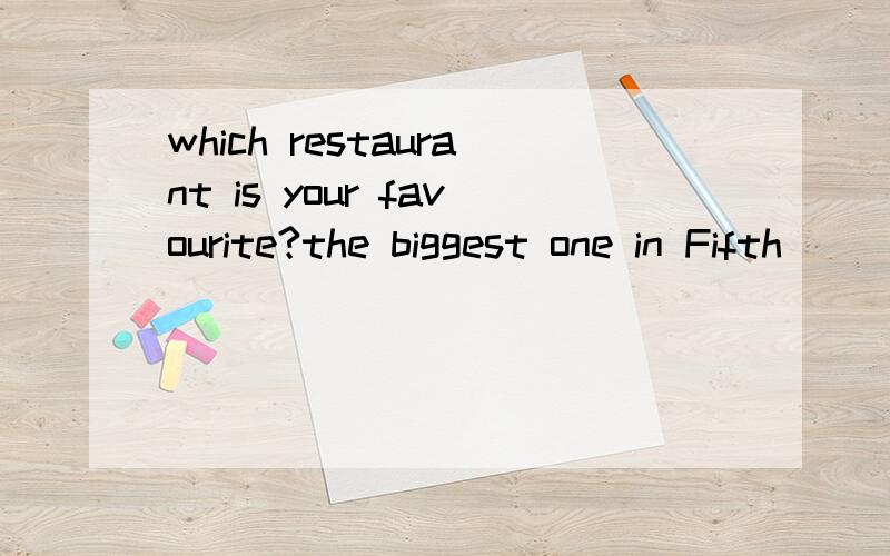 which restaurant is your favourite?the biggest one in Fifth