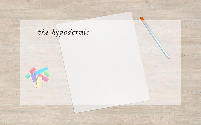 the hypodermic