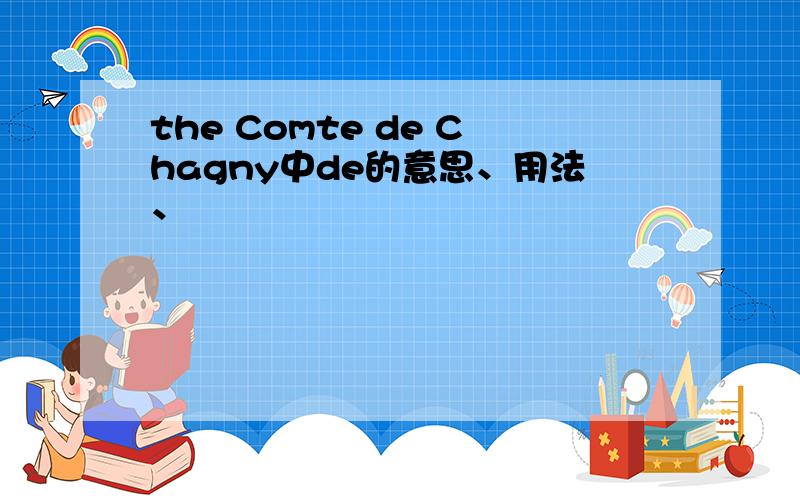 the Comte de Chagny中de的意思、用法、