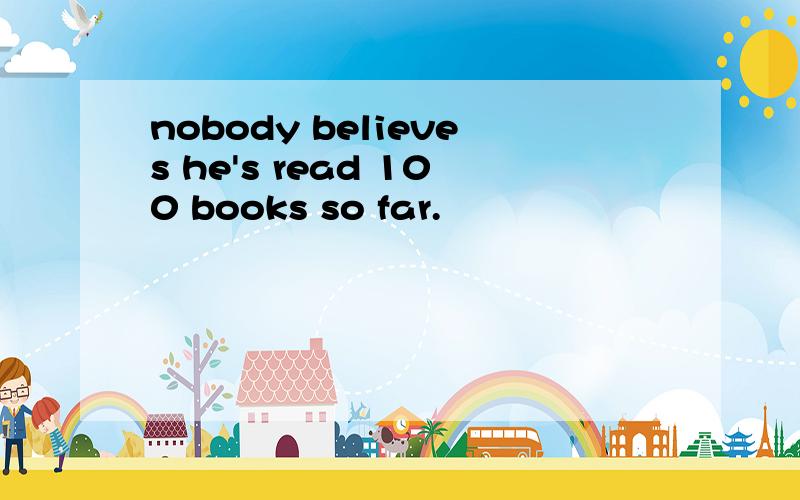 nobody believes he's read 100 books so far.