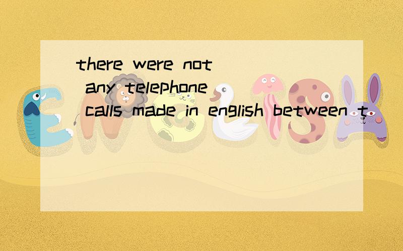 there were not any telephone calls made in english between t