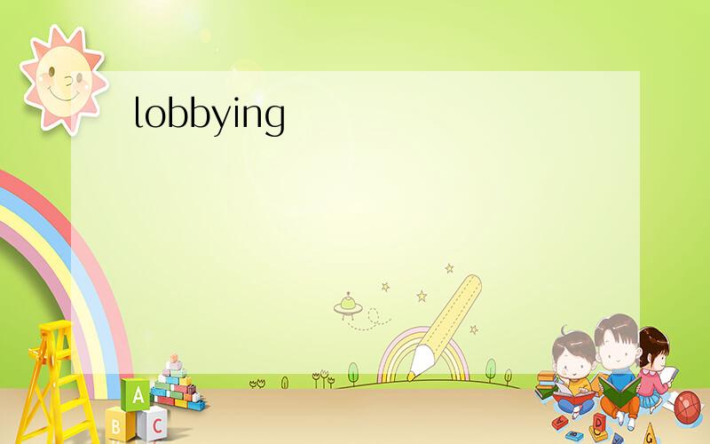 lobbying