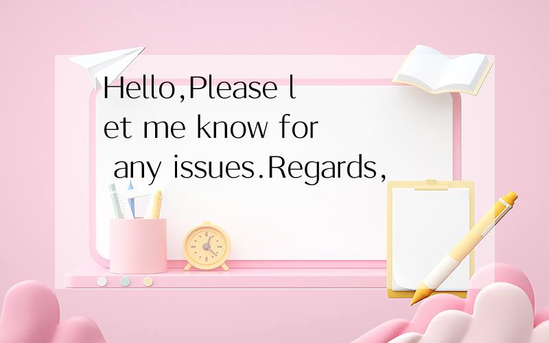 Hello,Please let me know for any issues.Regards,