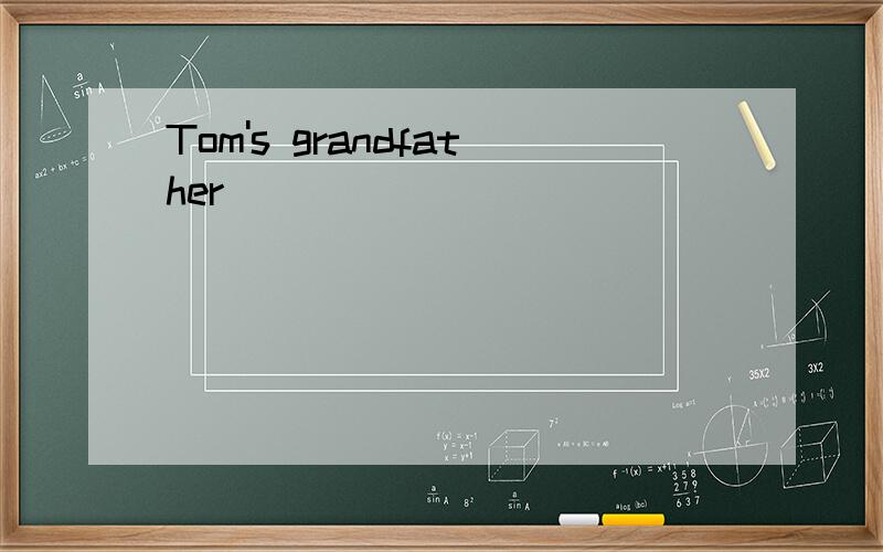 Tom's grandfather __