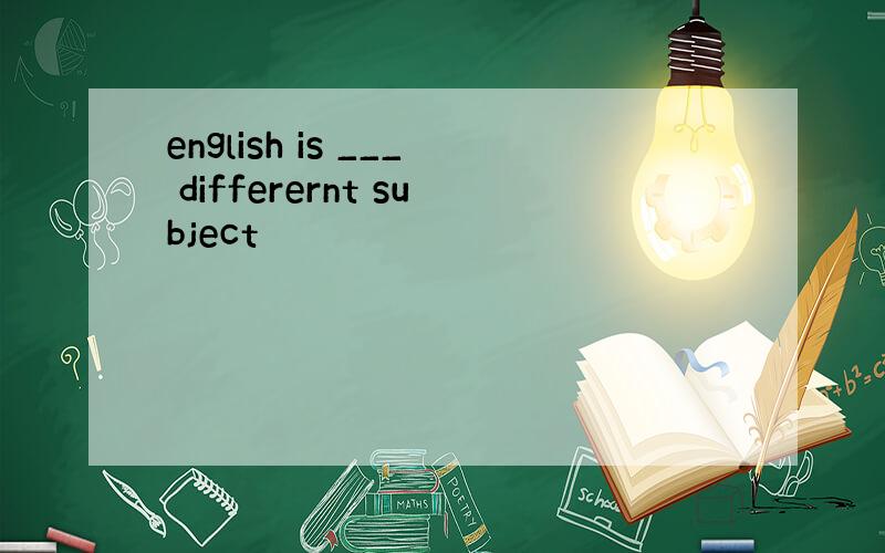 english is ___ differernt subject