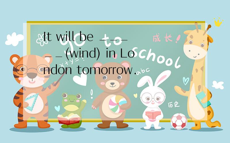 It will be _____(wind) in London tomorrow.