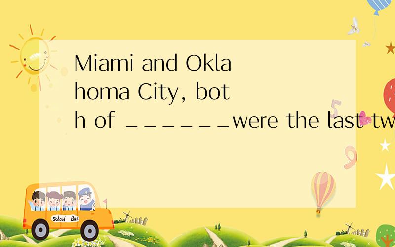 Miami and Oklahoma City, both of ______were the last two und