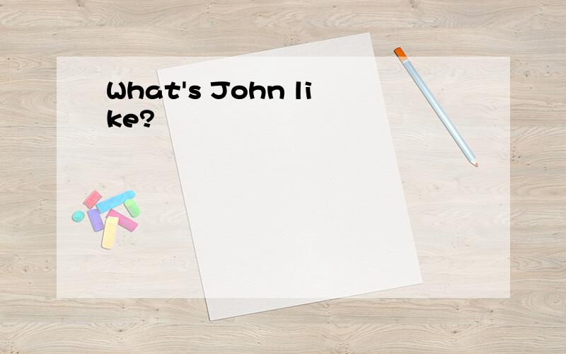 What's John like?