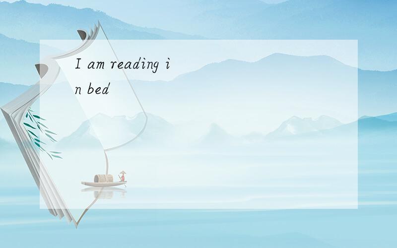 I am reading in bed