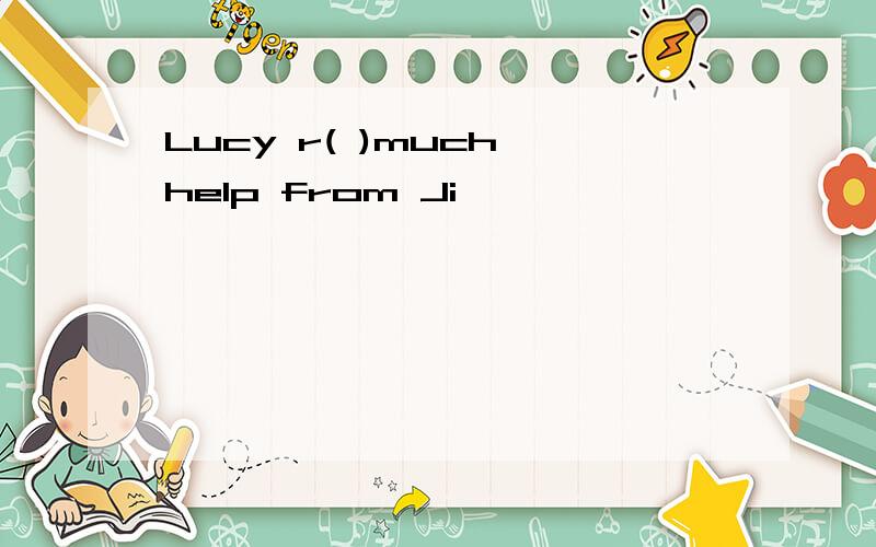 Lucy r( )much help from Ji