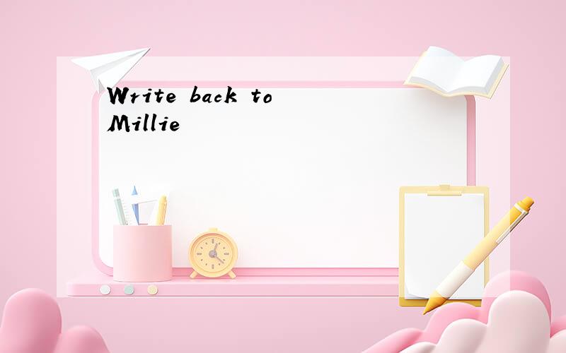 Write back to Millie