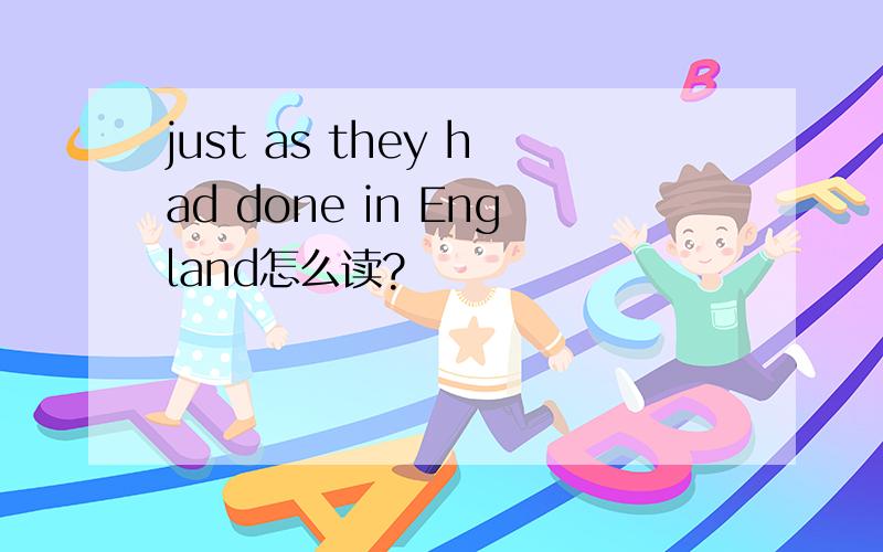 just as they had done in England怎么读?