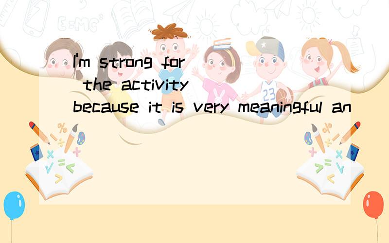 I'm strong for the activity because it is very meaningful an