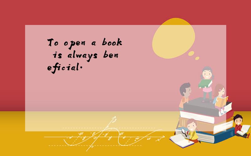 To open a book is always beneficial.