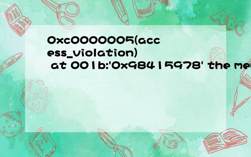 0xc0000005(access_violation) at 001b:'0x98415978' the memory