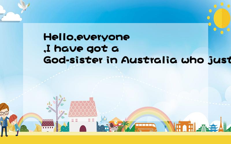 Hello,everyone,I have got a God-sister in Australia who just