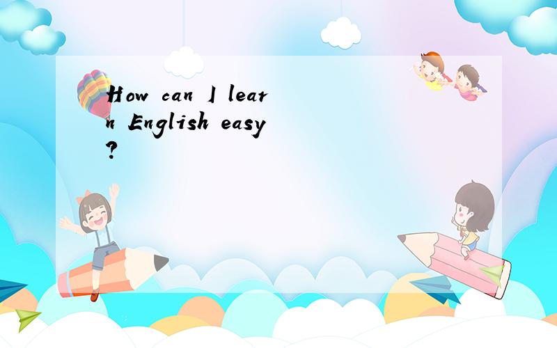 How can I learn English easy?