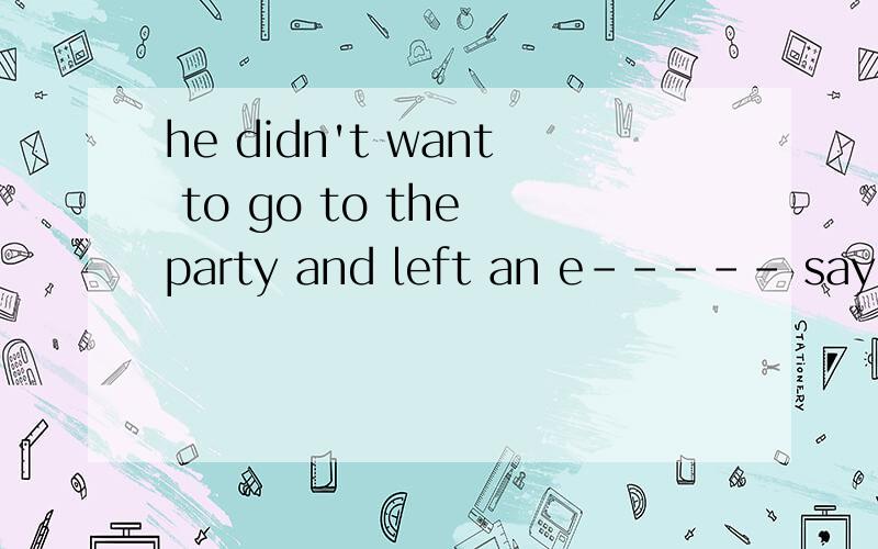 he didn't want to go to the party and left an e----- saying