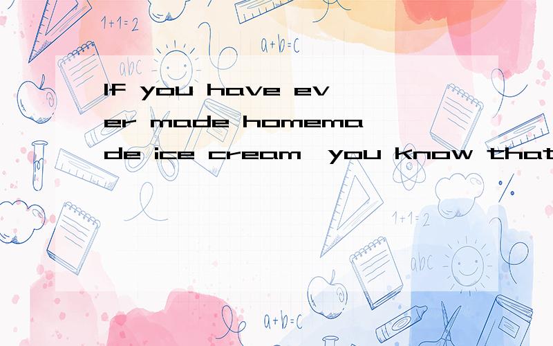 If you have ever made homemade ice cream,you know that you c