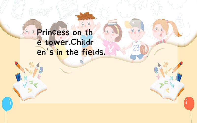 Princess on the tower.Children's in the fields.