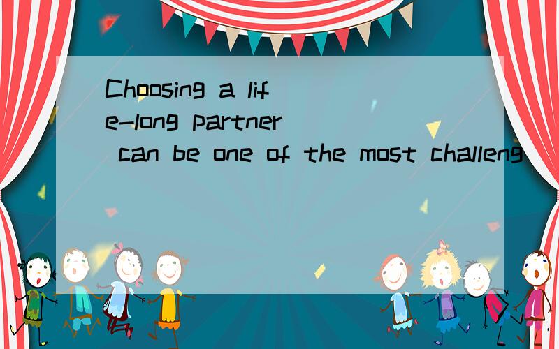 Choosing a life-long partner can be one of the most challeng