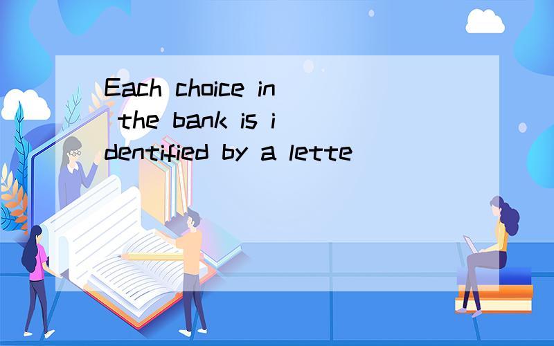 Each choice in the bank is identified by a lette