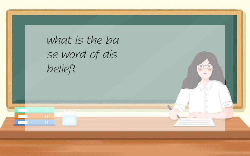 what is the base word of disbelief?