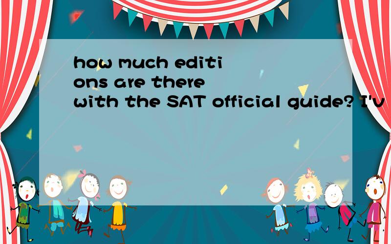 how much editions are there with the SAT official guide? I'v