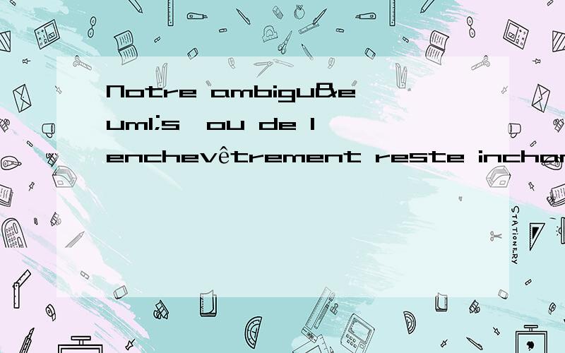 Notre ambiguës,ou de l'enchevêtrement reste inchangé .B