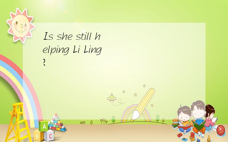 Is she still helping Li Ling?