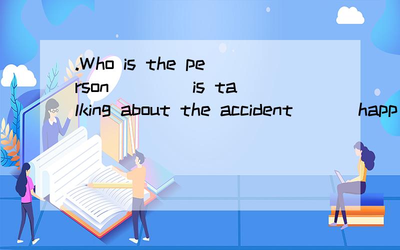 .Who is the person ____is talking about the accident ___happ